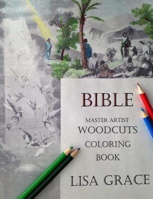 Bible Master Artist Woodcuts Coloring Book for Adults #1 by Lisa Grace: Adult Bible Scenes Coloring Book by Grace, Lisa