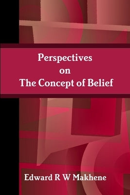 Perspectives on the Concept of Belief by Makhene, Edward