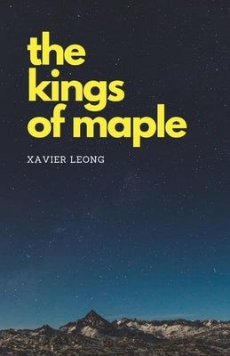 The Kings of Maple by Leong, Xavier