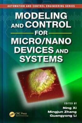 Modeling and Control for Micro/Nano Devices and Systems by XI, Ning