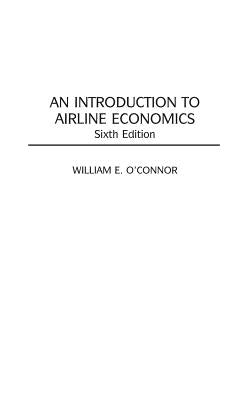 An Introduction to Airline Economics by O'Connor, William E.