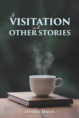 A Visitation and Other Stories by Davis, Denny