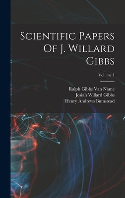 Scientific Papers Of J. Willard Gibbs; Volume 1 by Gibbs, Josiah Willard