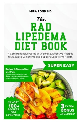 The RAD Lipedema Diet Book: A Comprehensive Guide with Simple, Effective Recipes to Alleviate Symptoms and Support Long-Term Health by Pond, Mira