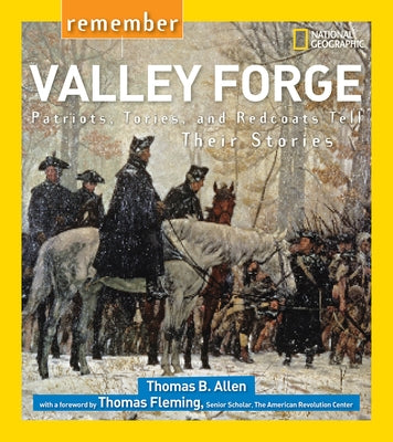 Remember Valley Forge: Patriots, Tories, and Redcoats Tell Their Stories by Allen, Thomas B.