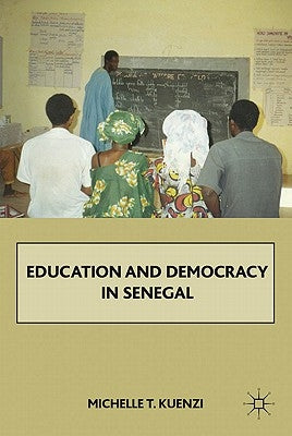 Education and Democracy in Senegal by Kuenzi, M.