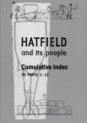 Hatfield and Its People: Cumulative Index to Parts 1 - 12 by Bell, Hazel K.
