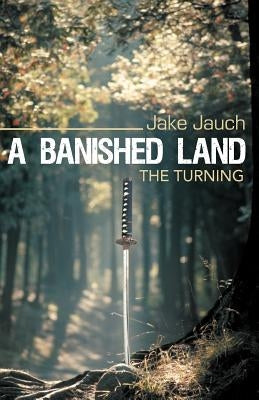 A Banished Land: The Turning by Jauch, Jake
