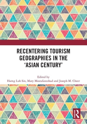 Recentering Tourism Geographies in the 'Asian Century' by Sin, Harng Luh