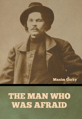 The Man Who Was Afraid by Gorky, Maxim