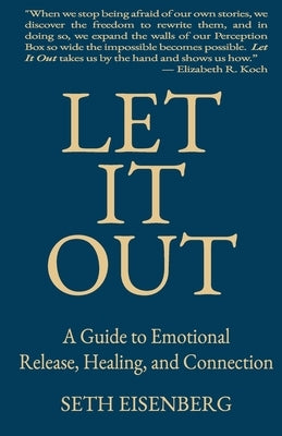 Let It Out: A Guide to Emotional Release, Healing, and Connection by Eisenberg, Seth