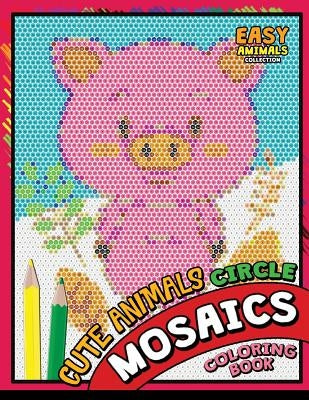 Cute Animals Circle Mosaics Coloring Book: Colorful Animals Coloring Pages Color by Number Puzzle by Kodomo Publishing