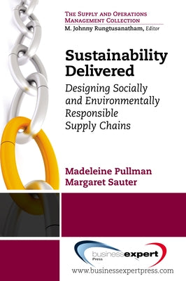 Sustainability Delivered: Designing Socially and Environmentally Responsible Supply Chains by Pullman, Madeline
