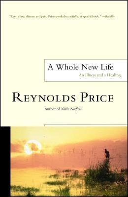 A Whole New Life: An Illness and a Healing by Price, Reynolds