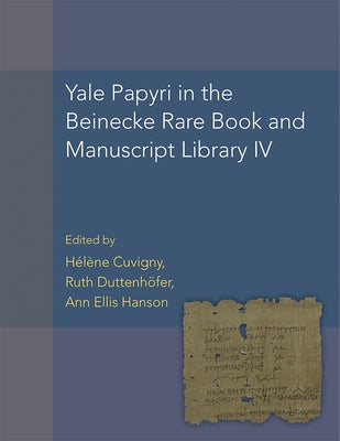 Yale Papyri in the Beinecke Rare Book and Manuscript Library IV: Volume 55 by Cuvigny, Hélène