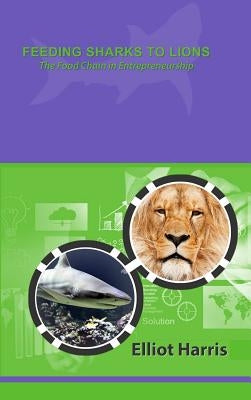 Feeding Sharks to Lions by Harris, Elliot