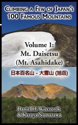 Climbing a Few of Japan's 100 Famous Mountains - Volume 1: Mt. Daisetsu (Mt. Asahidake) by Wieczorek, Daniel H.