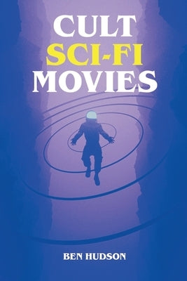 Cult Sci-Fi Movies by Hudson, Ben