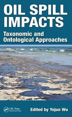 Oil Spill Impacts: Taxonomic and Ontological Approaches by Wu, Yejun