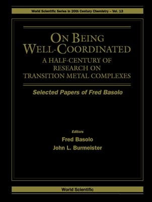 On Being Well-Coordinated: A Half-Century of Research on Transition Metal Complexes by Burmeister, John L.