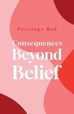 Consequences Beyond Belief by Red, Penelope