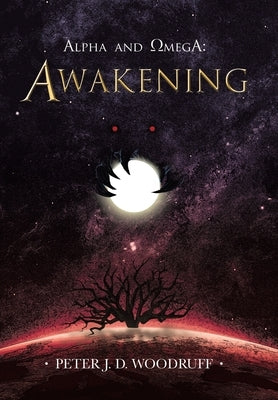 Alpha and Omega: Awakening by Woodruff, Peter J. D.