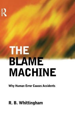 The Blame Machine: Why Human Error Causes Accidents by Whittingham, Robert
