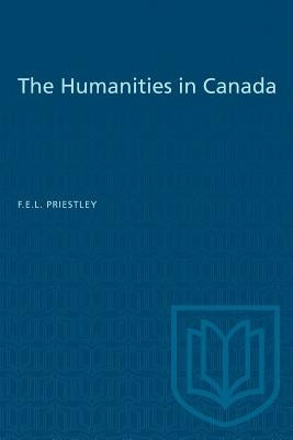 The Humanities in Canada by Priestley, F. E. L.