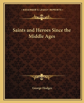 Saints and Heroes Since the Middle Ages by Hodges, George