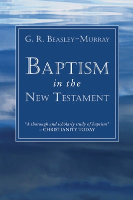 Baptism in the New Testament by Beasley-Murray, G. R.