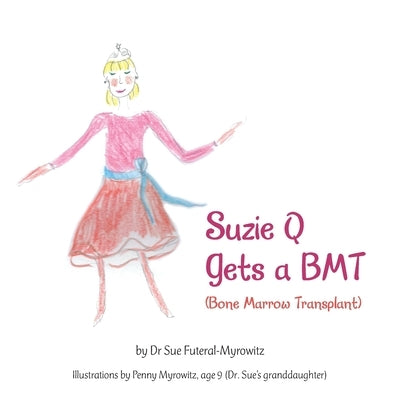 Suzie Q Gets a Bmtsuzie Q Gets a Bmt (Bone Marrow Transplant) by Futeral-Myrowitz, Sue