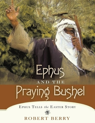 Ephus and the Praying Bushel by Berry, Robert