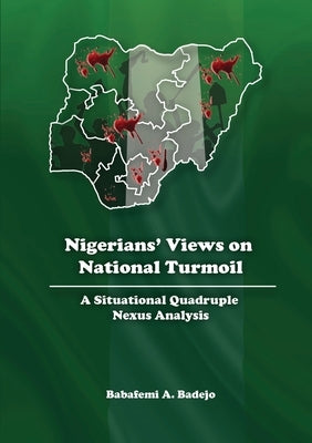Nigerians' Views on National Turmoil: A Situational Quadruple Nexus Analysis by Badejo, Babafemi A.