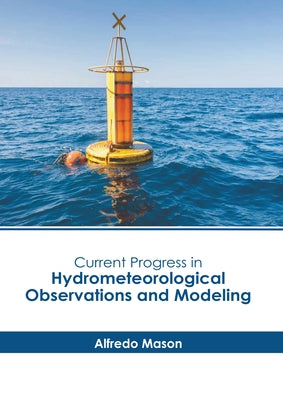 Current Progress in Hydrometeorological Observations and Modeling by Mason, Alfredo