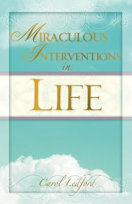 Miraculous Interventions in Life by Ledford, Carol