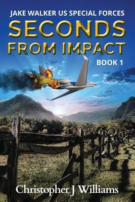 Seconds from Impact by Williams, Christopher J.