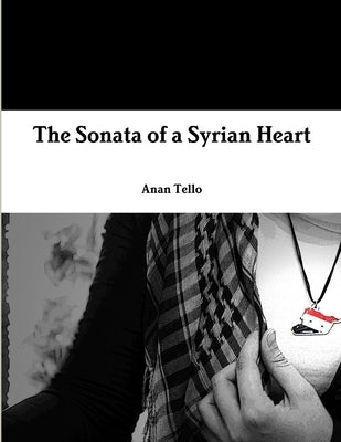 The Sonata of a Syrian Heart by Tello, Anan