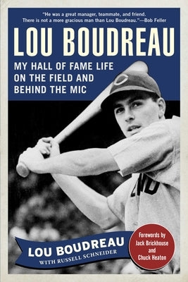 Lou Boudreau: My Hall of Fame Life on the Field and Behind the MIC by Boudreau, Lou