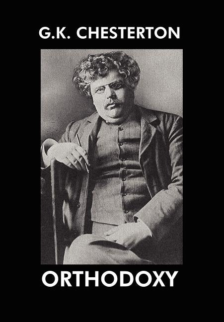 Orthodoxy by Chesterton, G. K.