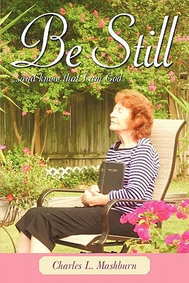 Be Still: And Know That I Am God by Mashburn, Charles L.