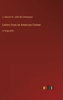 Letters from an American Farmer: in large print by Crèvecoeur, J. Hector St John de