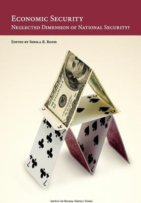 Economic Security: Neglected Dimension of National Security by Ronis, Sheila R.