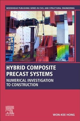 Hybrid Composite Precast Systems: Numerical Investigation to Construction by Hong, Won-Kee