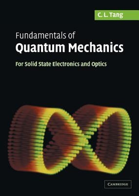 Fundamentals of Quantum Mechanics: For Solid State Electronics and Optics by Tang, C. L.