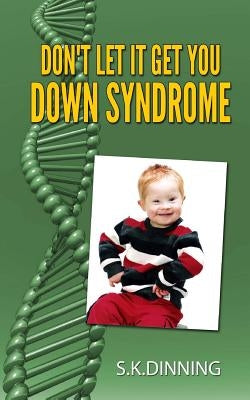Don't Let It Get You Down Syndrome by Dinning, S. K.