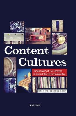 Content Cultures: Transformations of User Generated Content in Public Service Broadcasting by Thornham, Helen