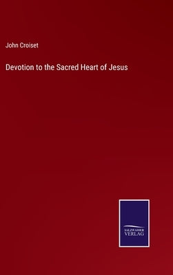 Devotion to the Sacred Heart of Jesus by Croiset, John