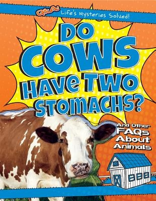 Do Cows Have Two Stomachs?: And Other FAQs about Animals by Shea, Therese M.