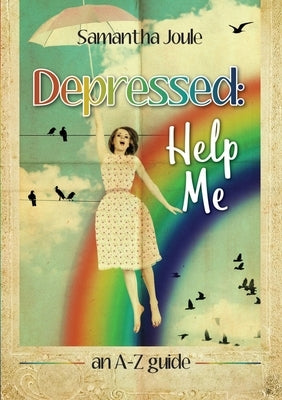 Depressed: Help Me an A-Z guide by Joule, Samantha