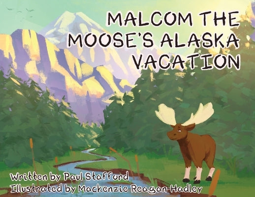 Malcom the Moose's Alaska Vacation by Stafford, Paul